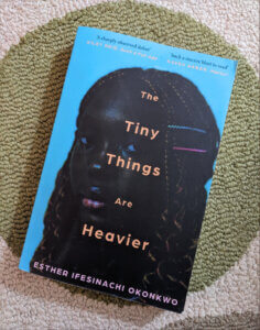 Esther Ifesinachi Okonkwo: The Tiny Things are Heavier Cover